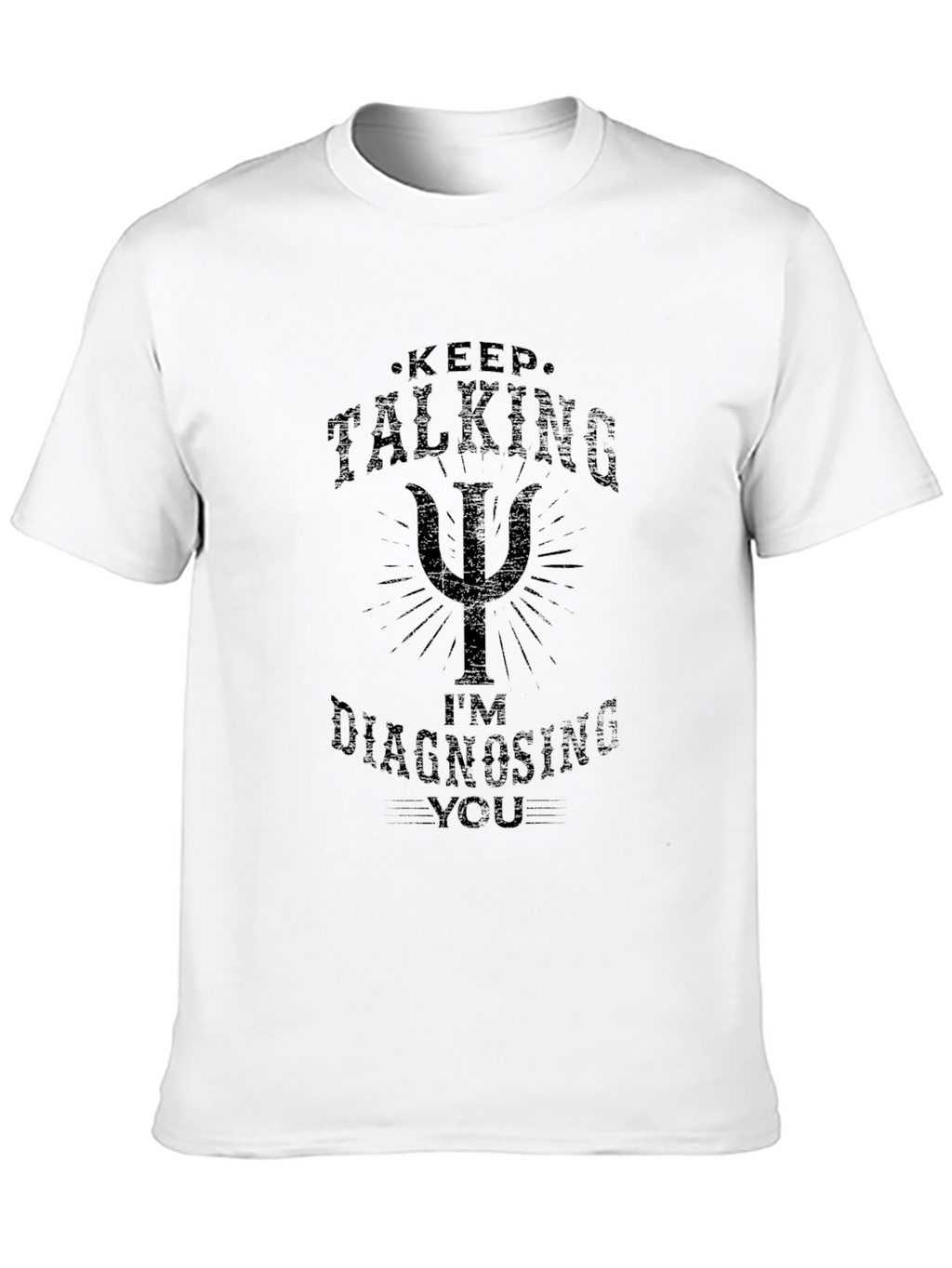 Keep Talking Im Diagnosing You Black T-Shirt