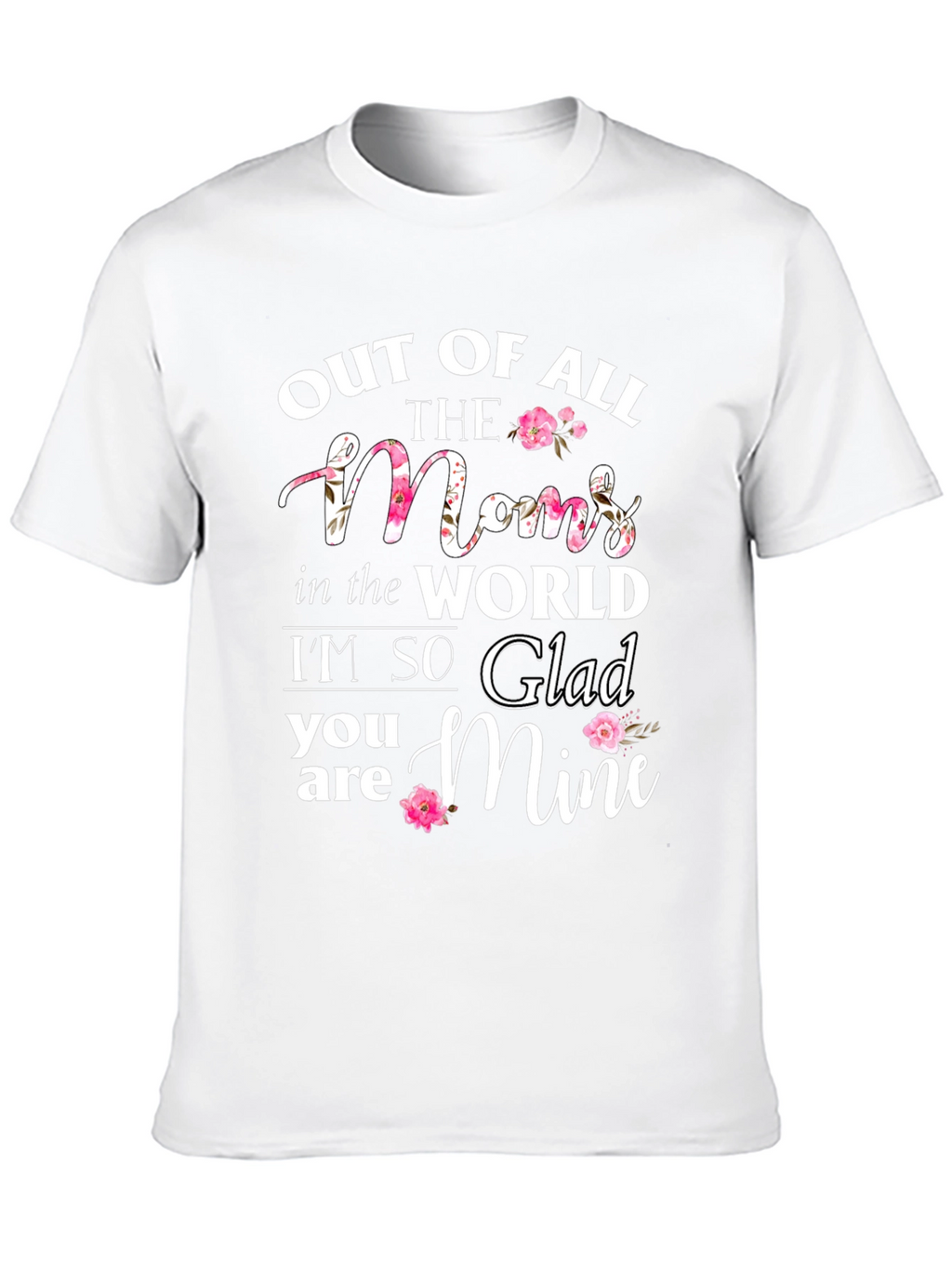 Out of All The Moms T-Shirt