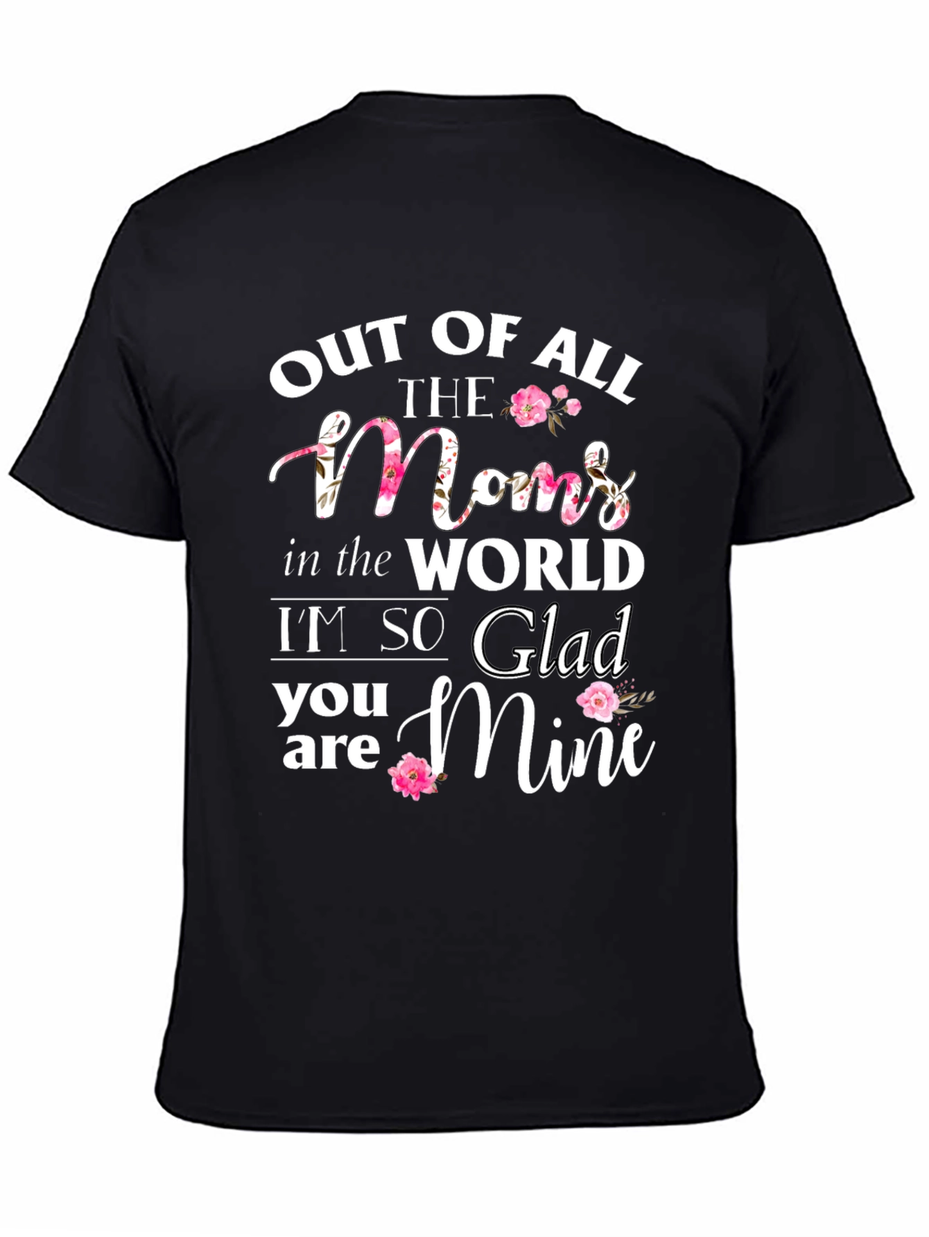 Out of All The Moms T-Shirt