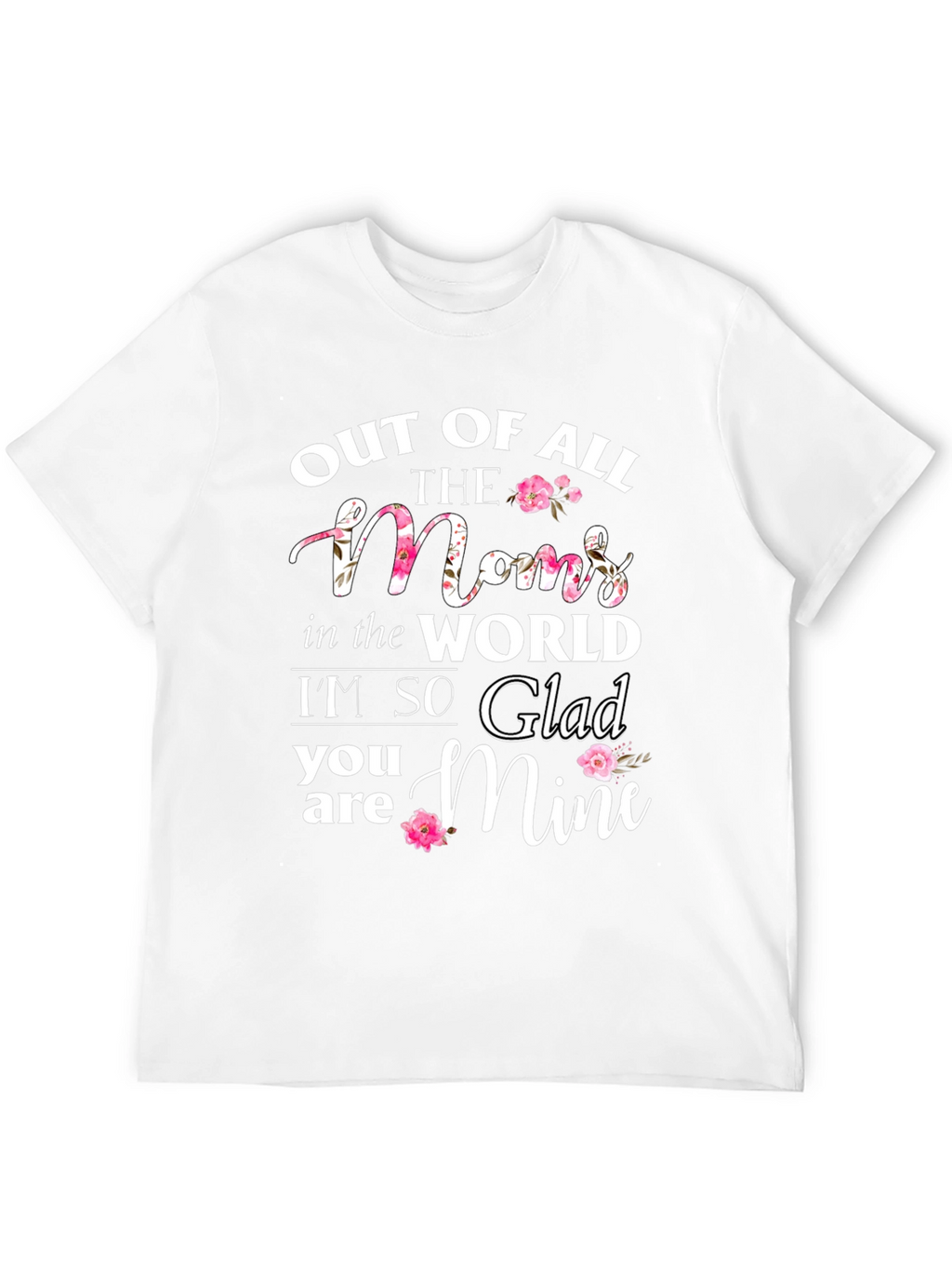 Out of All The Moms T-Shirt