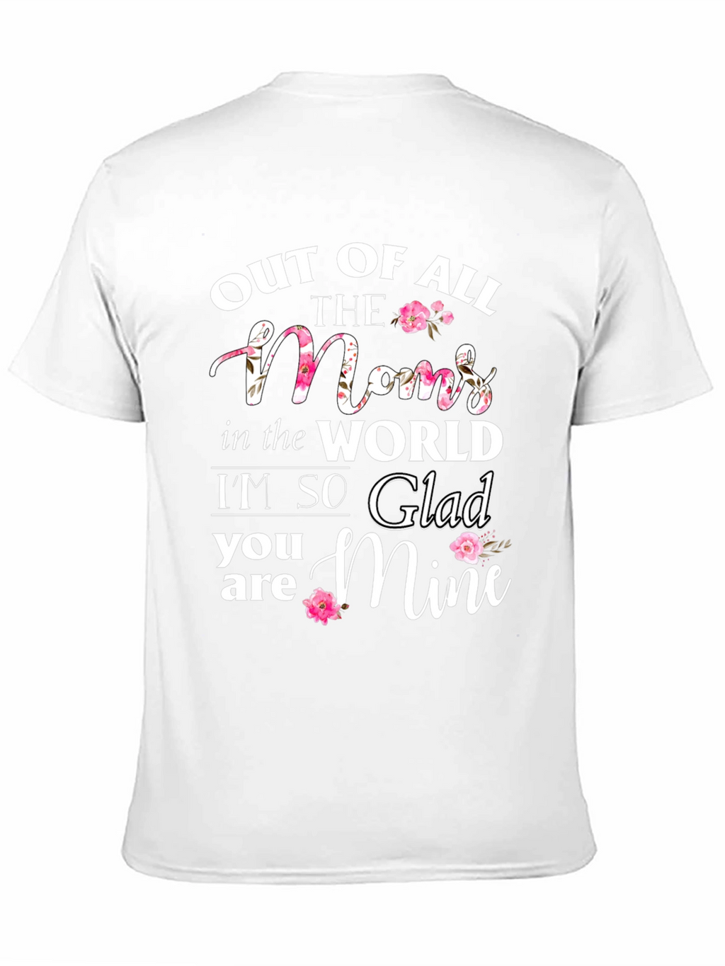 Out of All The Moms T-Shirt