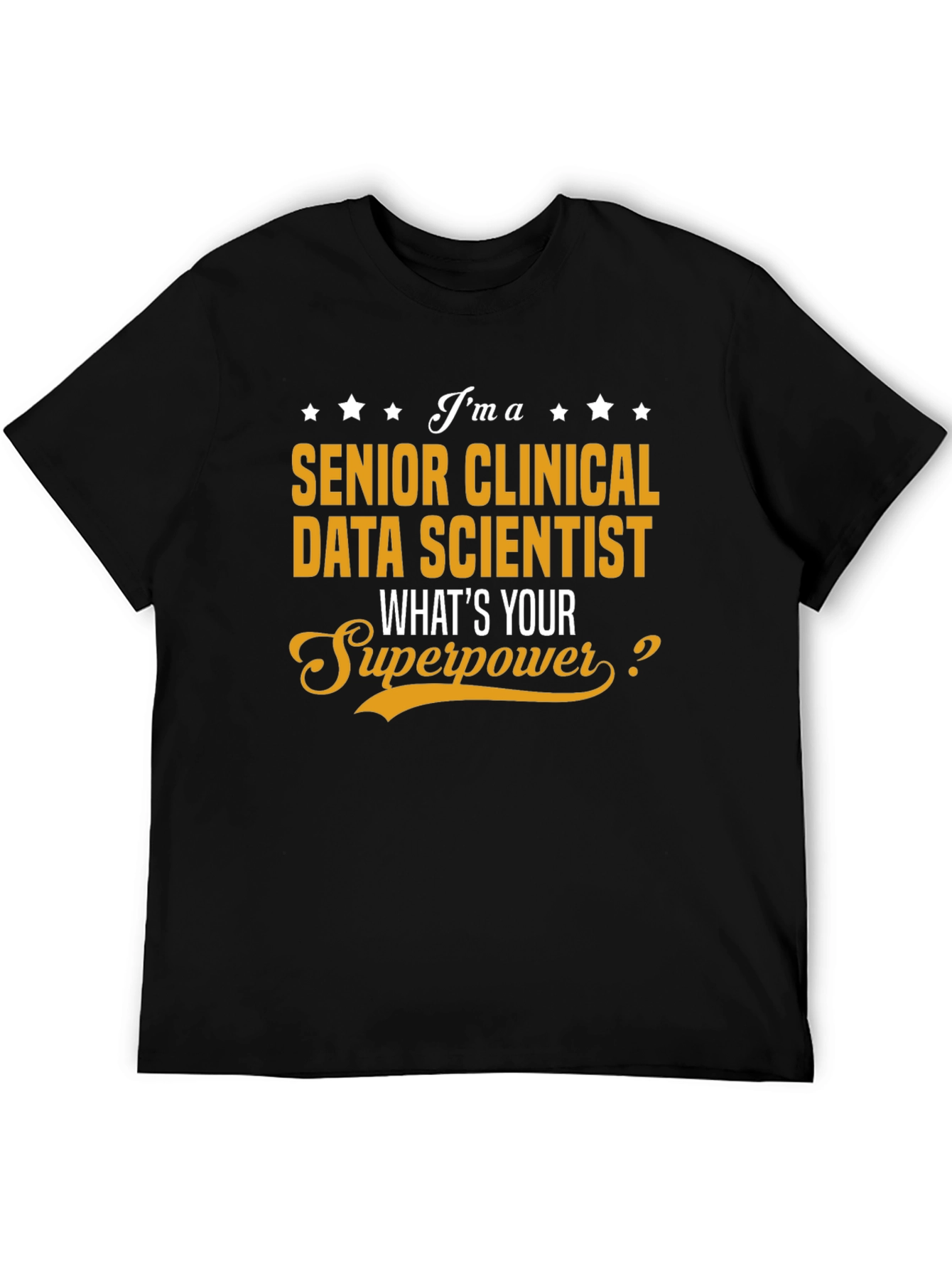 Senior Clinical Data Scientist T-Shirt - Whats Your Superpower?