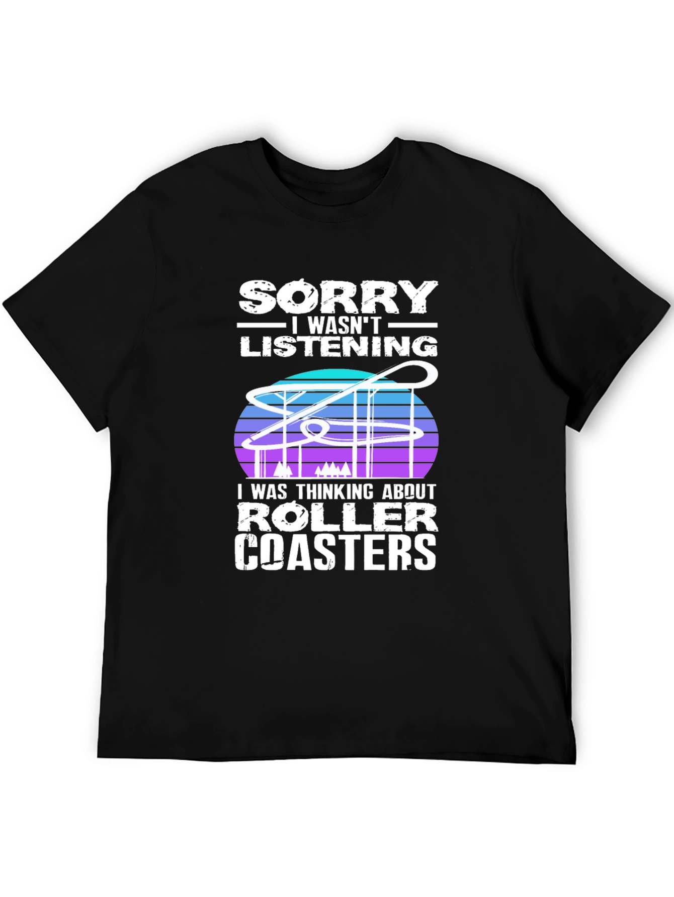 Sorry Roller Coasters T-Shirt - Ride Lover Tee