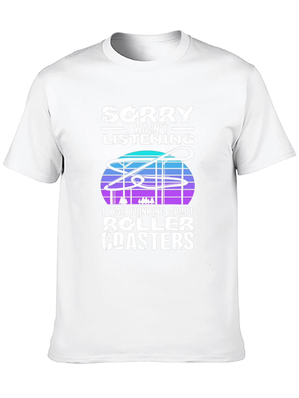 Sorry Roller Coasters T-Shirt - Ride Lover Tee
