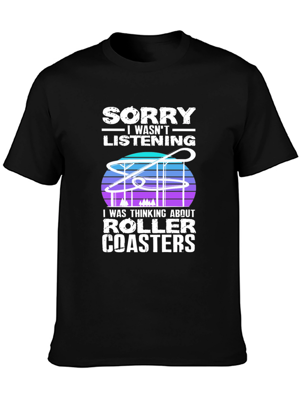 Sorry Roller Coasters T-Shirt - Ride Lover Tee