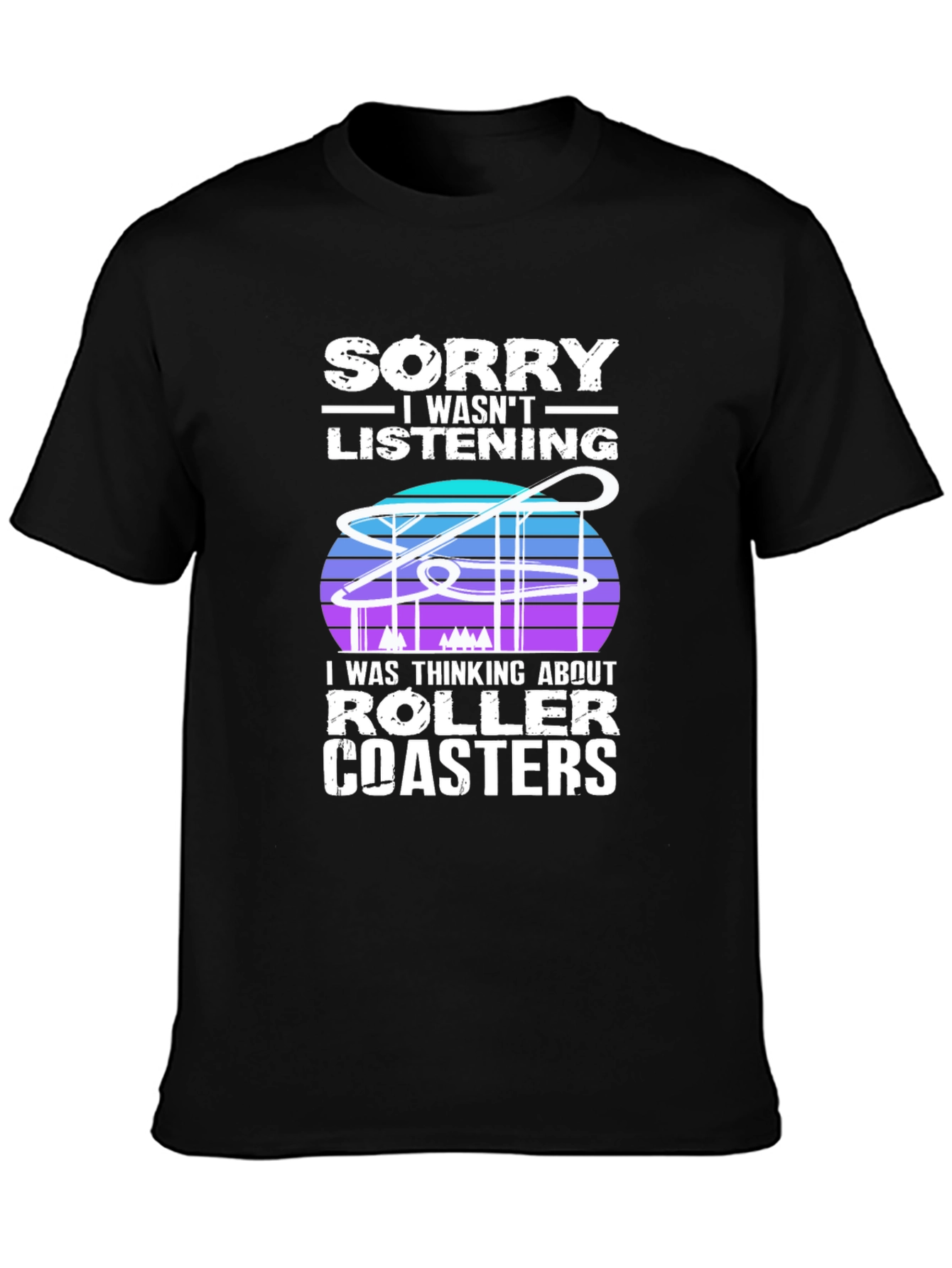 Sorry Roller Coasters T-Shirt - Ride Lover Tee