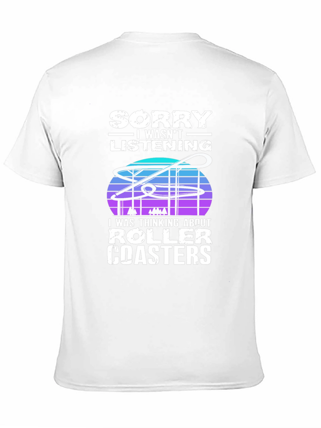 Sorry Roller Coasters T-Shirt - Ride Lover Tee