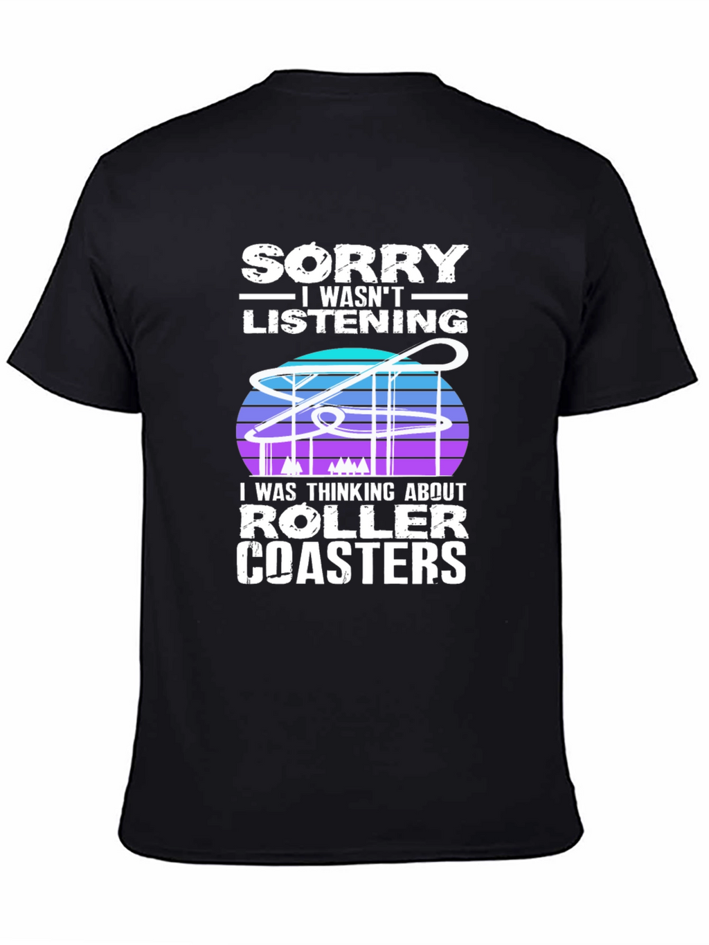 Sorry Roller Coasters T-Shirt - Ride Lover Tee