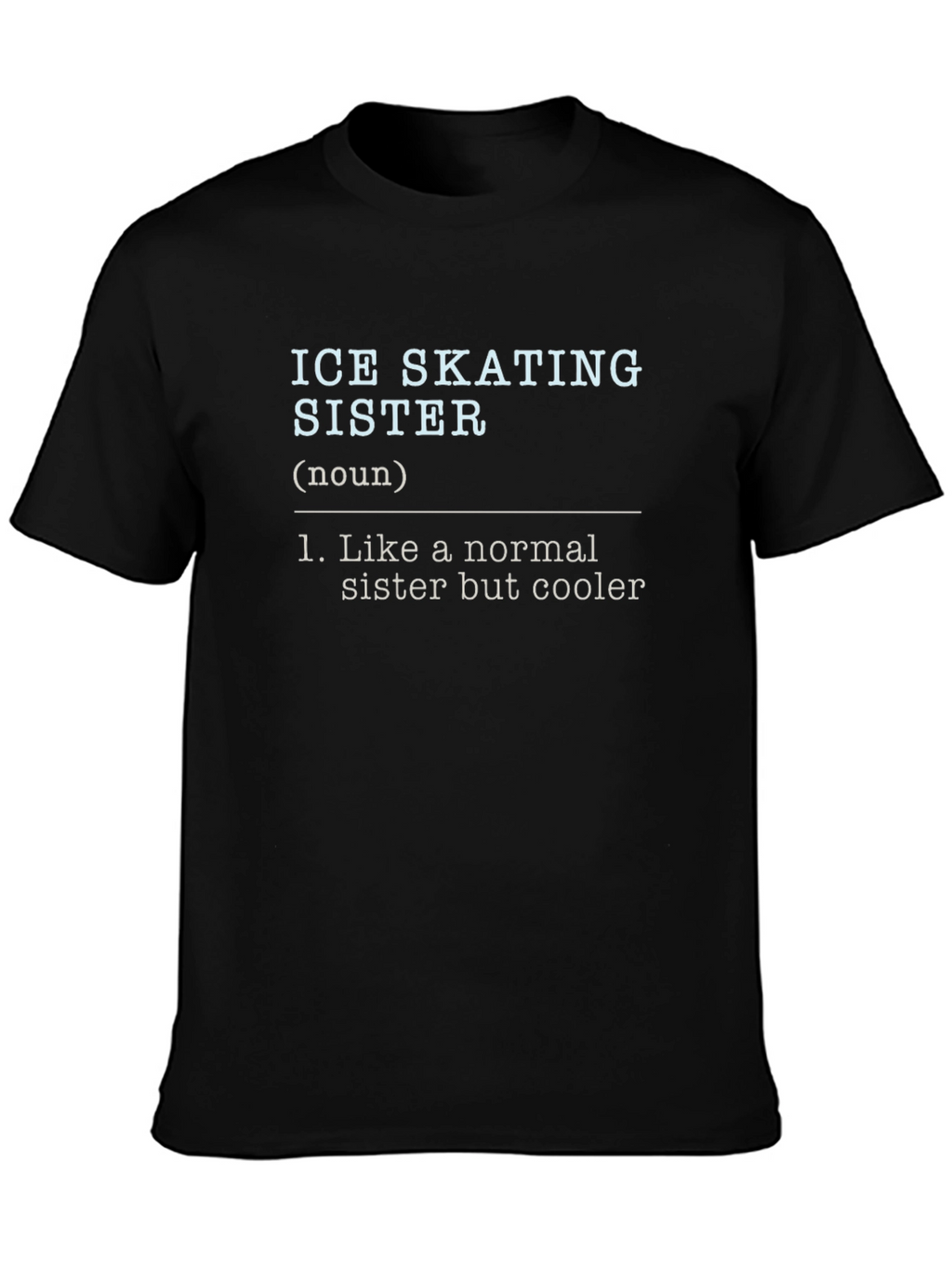 Ice Skating Sister Definition T-Shirt - Cool Sister Gift