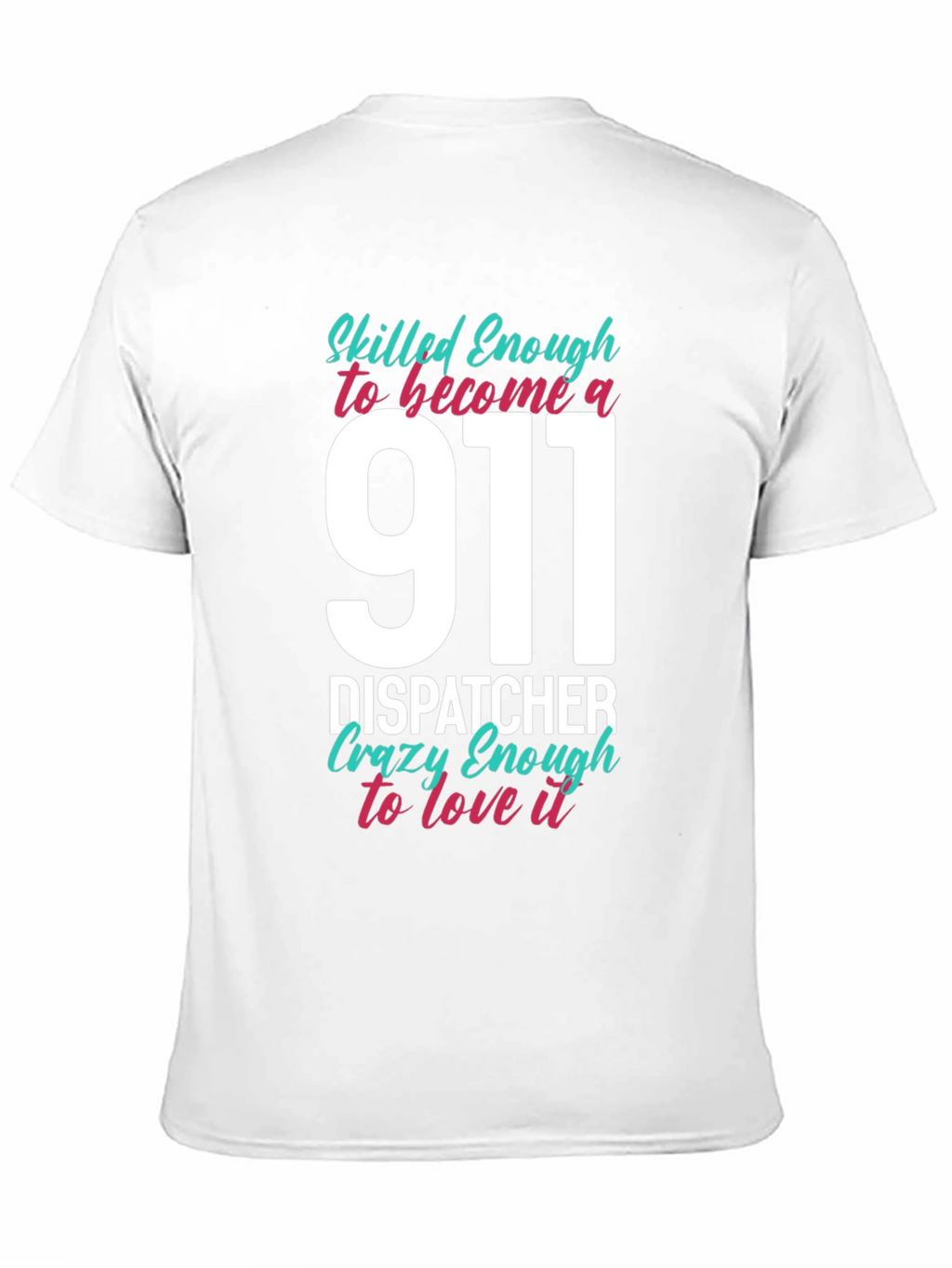911 Dispatcher T-Shirt - Skilled & Crazy Enough!