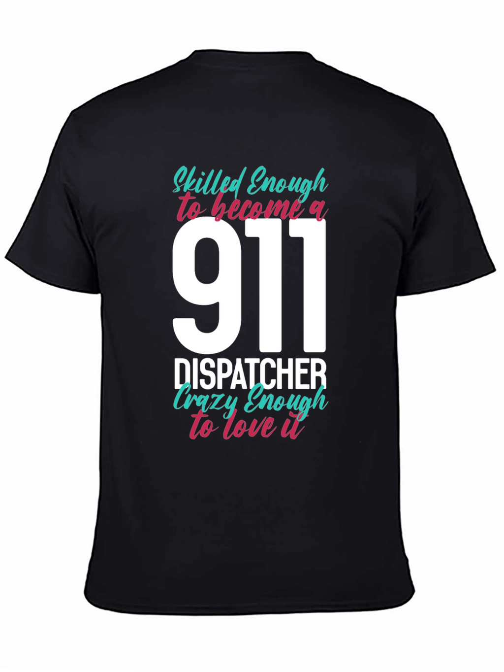 911 Dispatcher T-Shirt - Skilled & Crazy Enough!