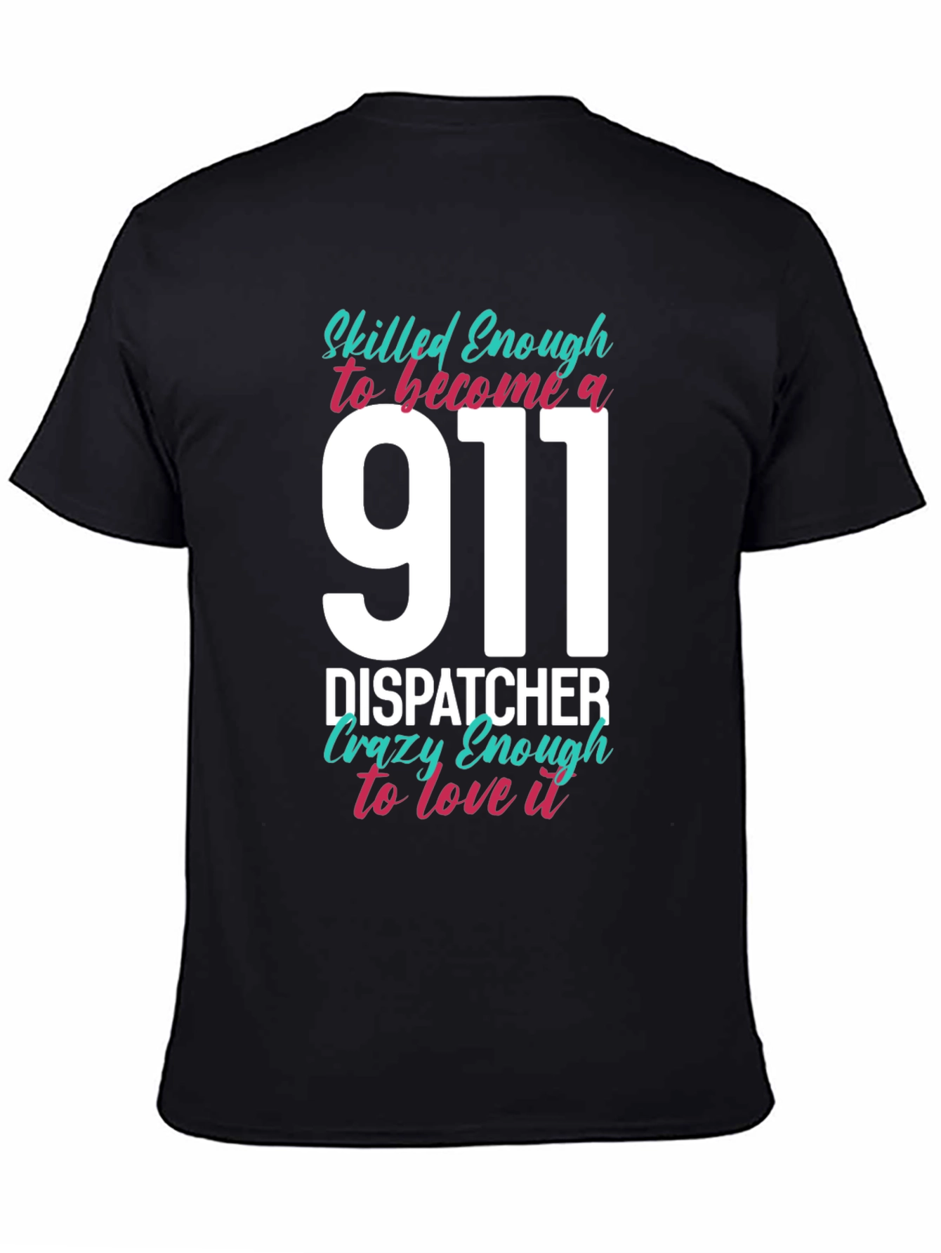 911 Dispatcher T-Shirt - Skilled & Crazy Enough!
