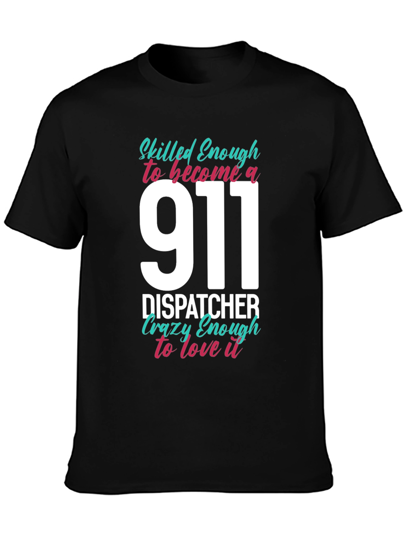 911 Dispatcher T-Shirt - Skilled & Crazy Enough!