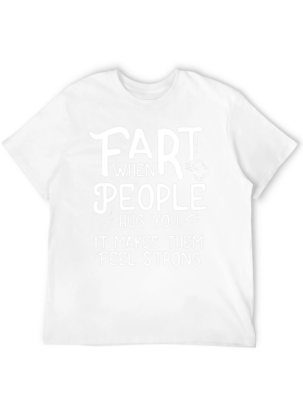 Funny Fart People Hug You T-Shirt