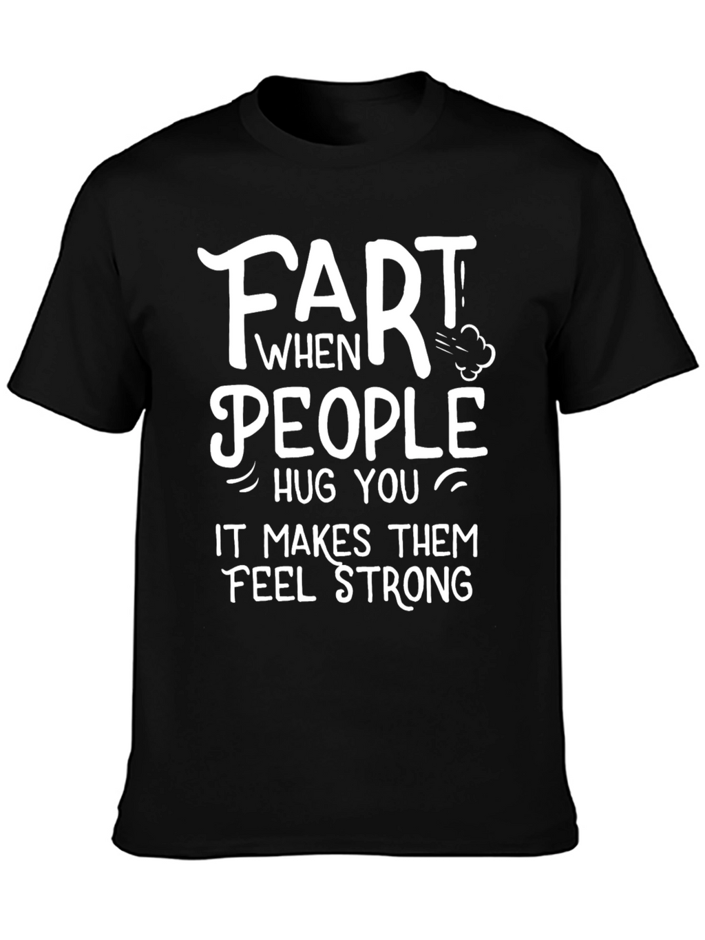 Funny Fart People Hug You T-Shirt