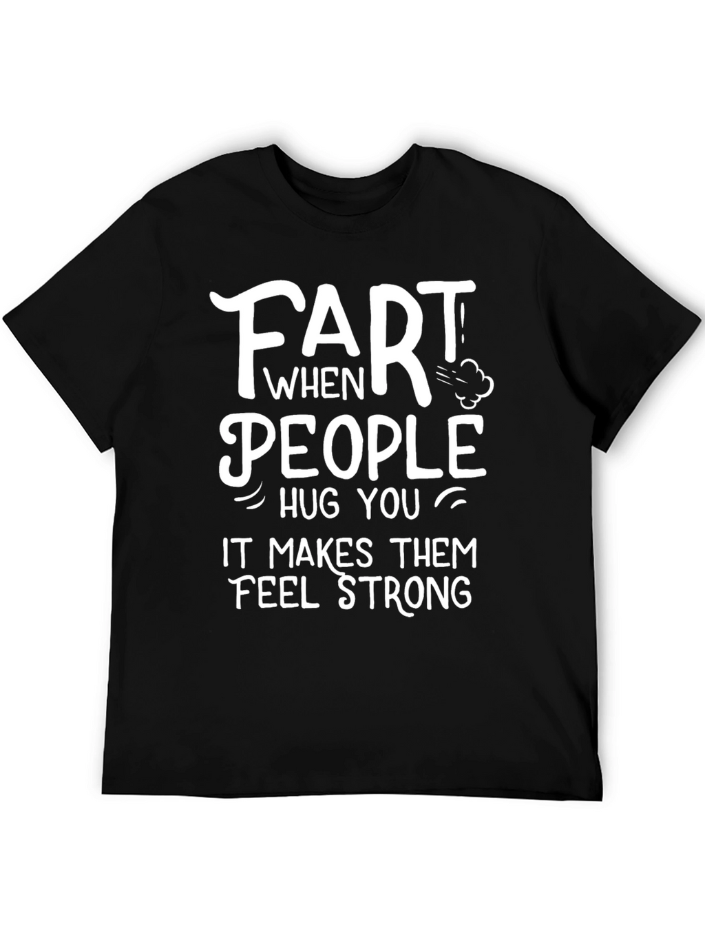Funny Fart People Hug You T-Shirt