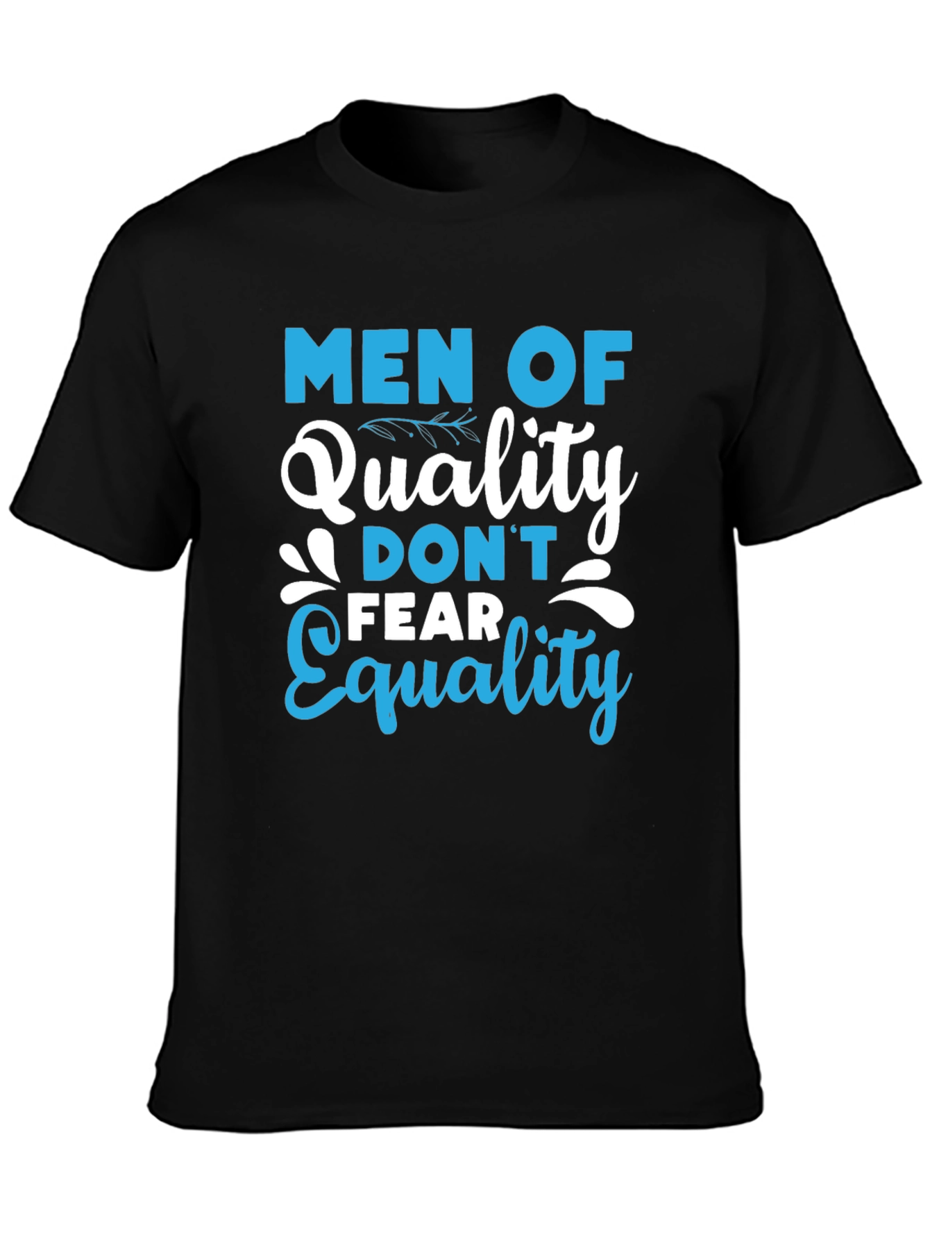 Men of Quality Dont Fear Equality T-Shirt
