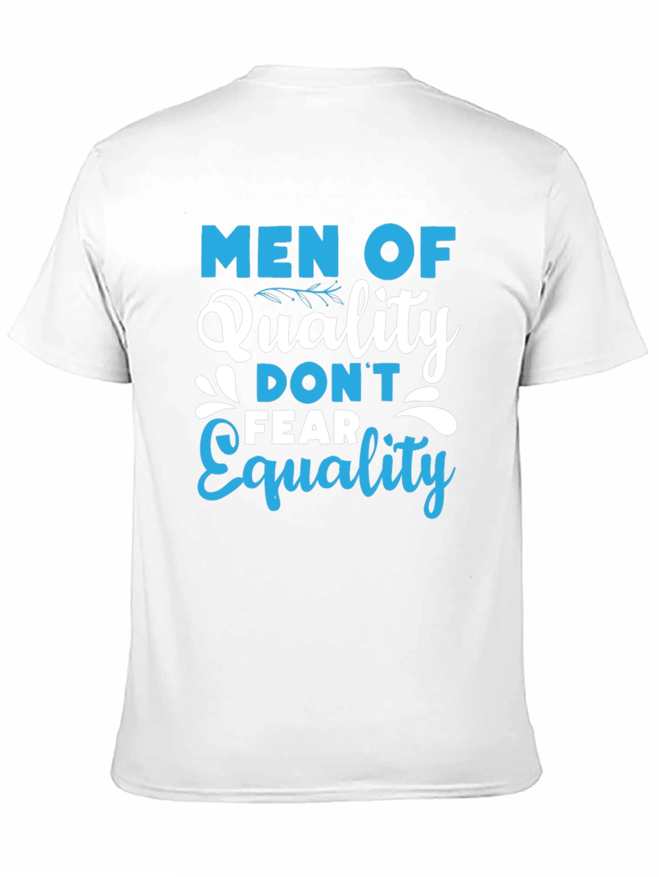 Men of Quality Dont Fear Equality T-Shirt