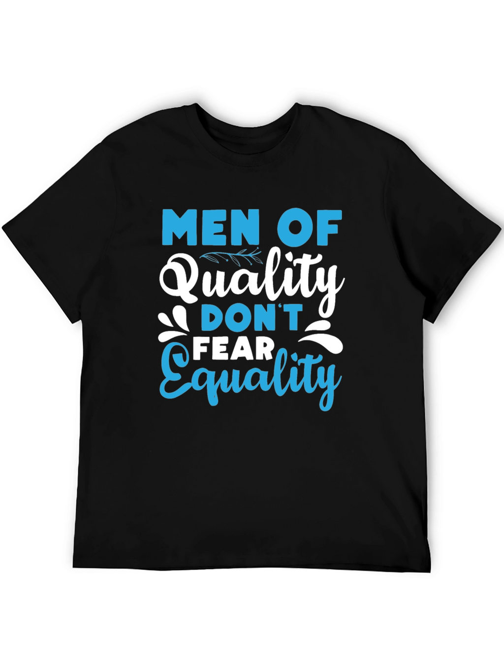 Men of Quality Dont Fear Equality T-Shirt