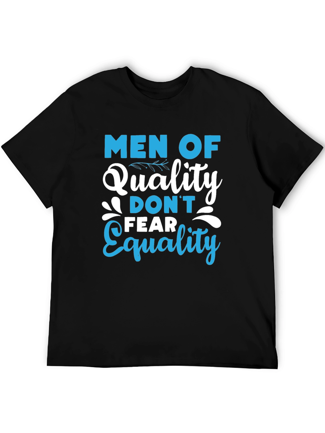 Men of Quality Dont Fear Equality T-Shirt