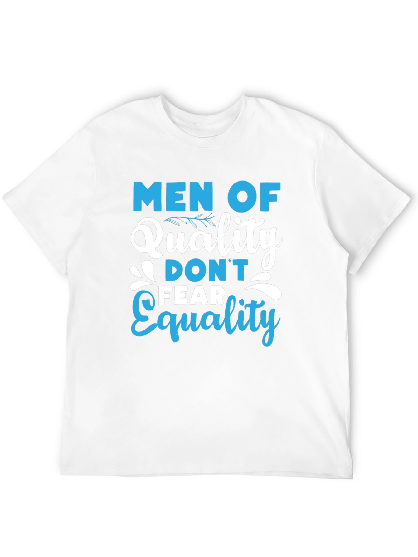 Men of Quality Dont Fear Equality T-Shirt
