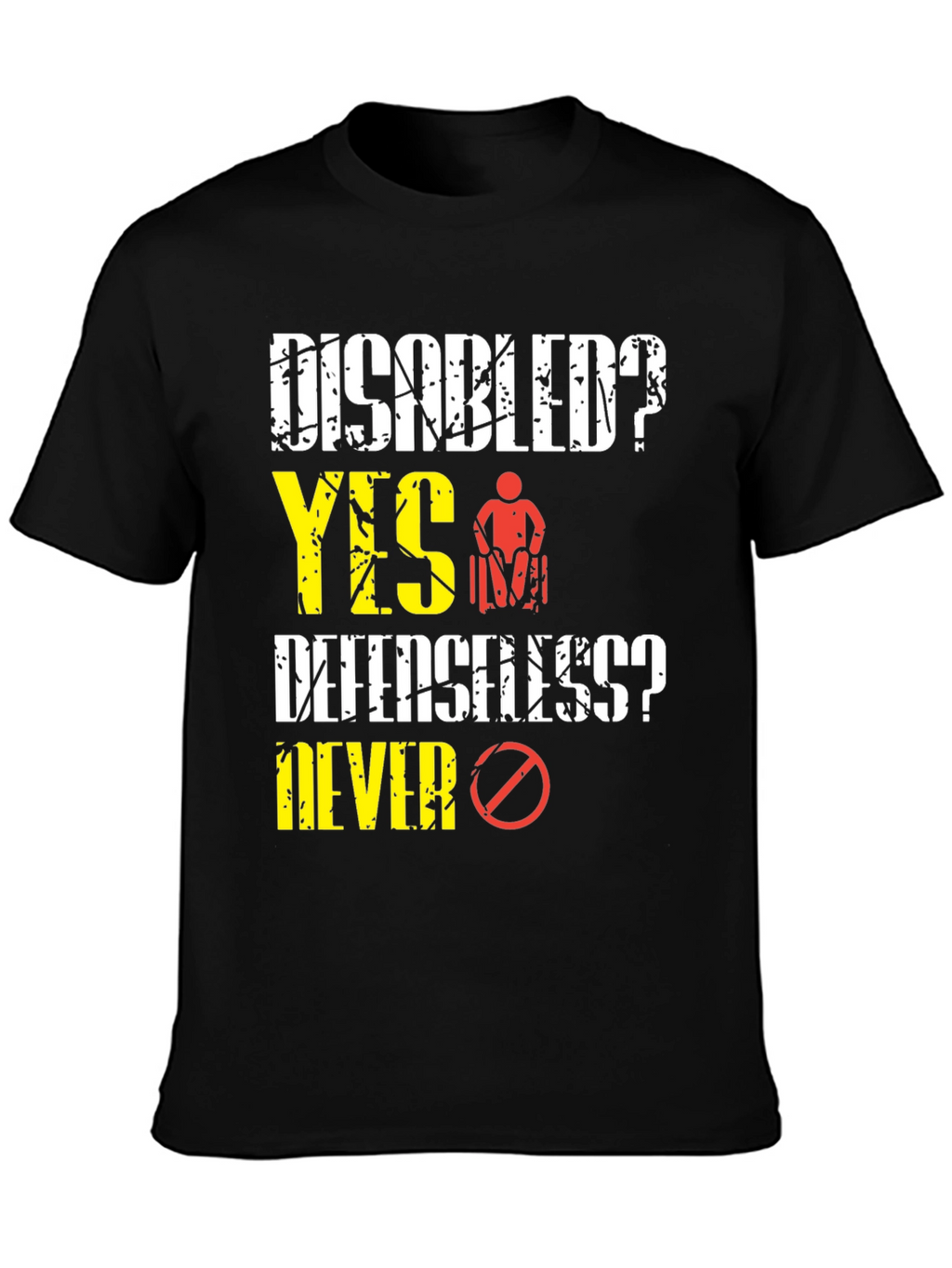 Disabled? Yes! T-Shirt: Defenseless? Never!