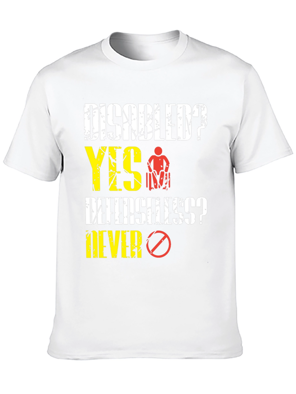 Disabled? Yes! T-Shirt: Defenseless? Never!