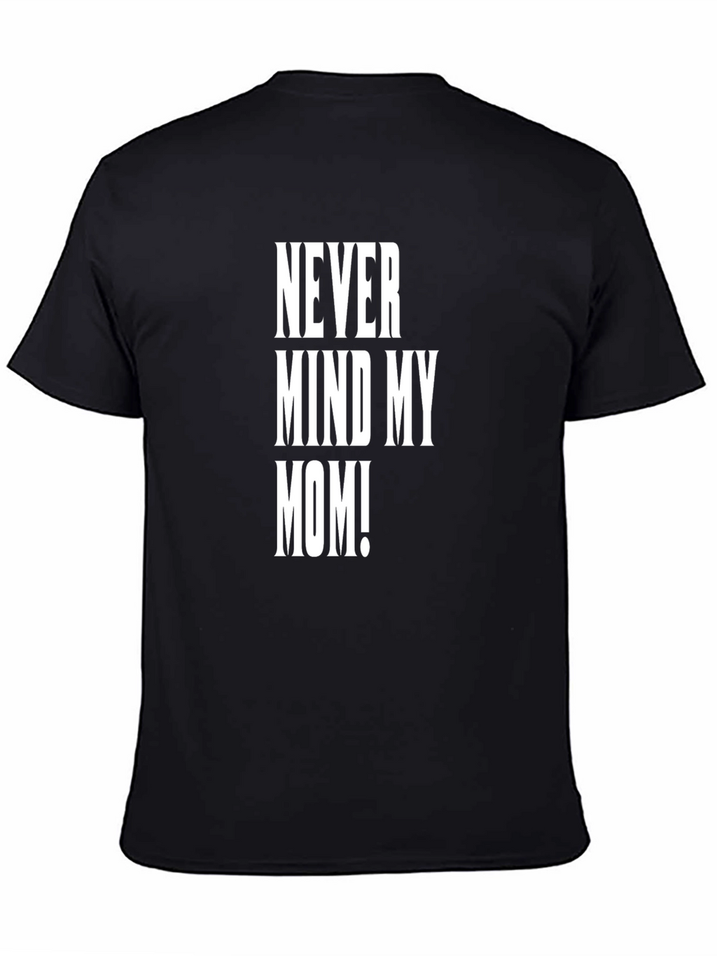 Never Mind My Mom! Graphic Tee