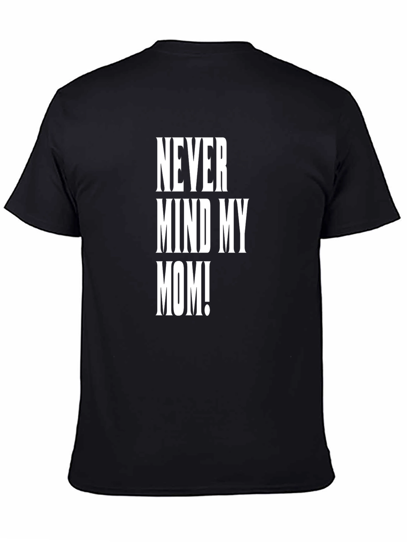 Never Mind My Mom! Graphic Tee