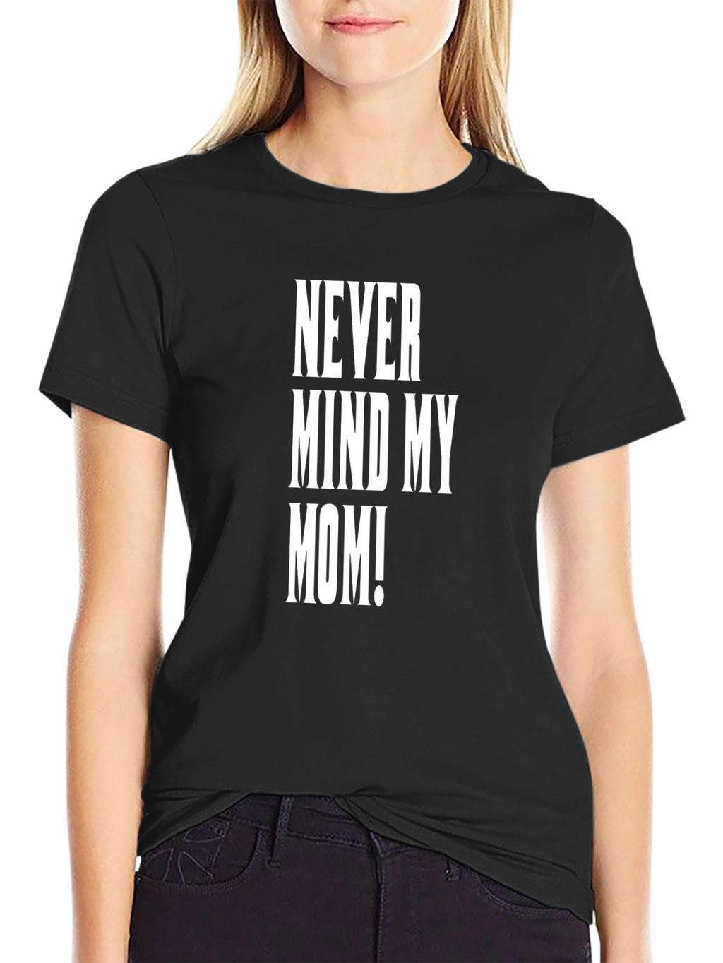 Never Mind My Mom! Graphic Tee