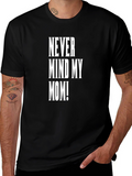 Never Mind My Mom! Graphic Tee