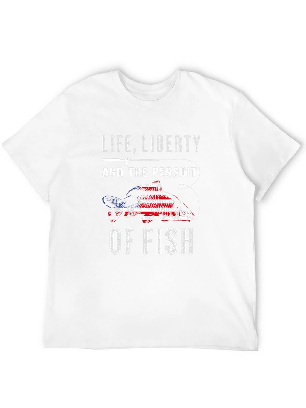 Life Liberty Pursuit of Fish Patriotic T-Shirt