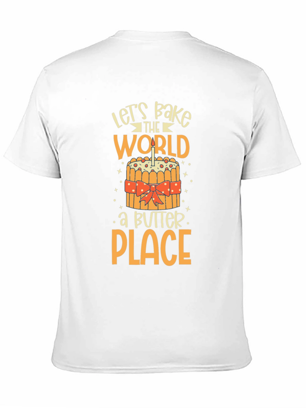 Lets Bake the World a Better Place T-Shirt