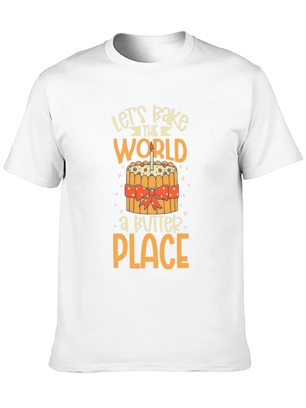 Lets Bake the World a Better Place T-Shirt