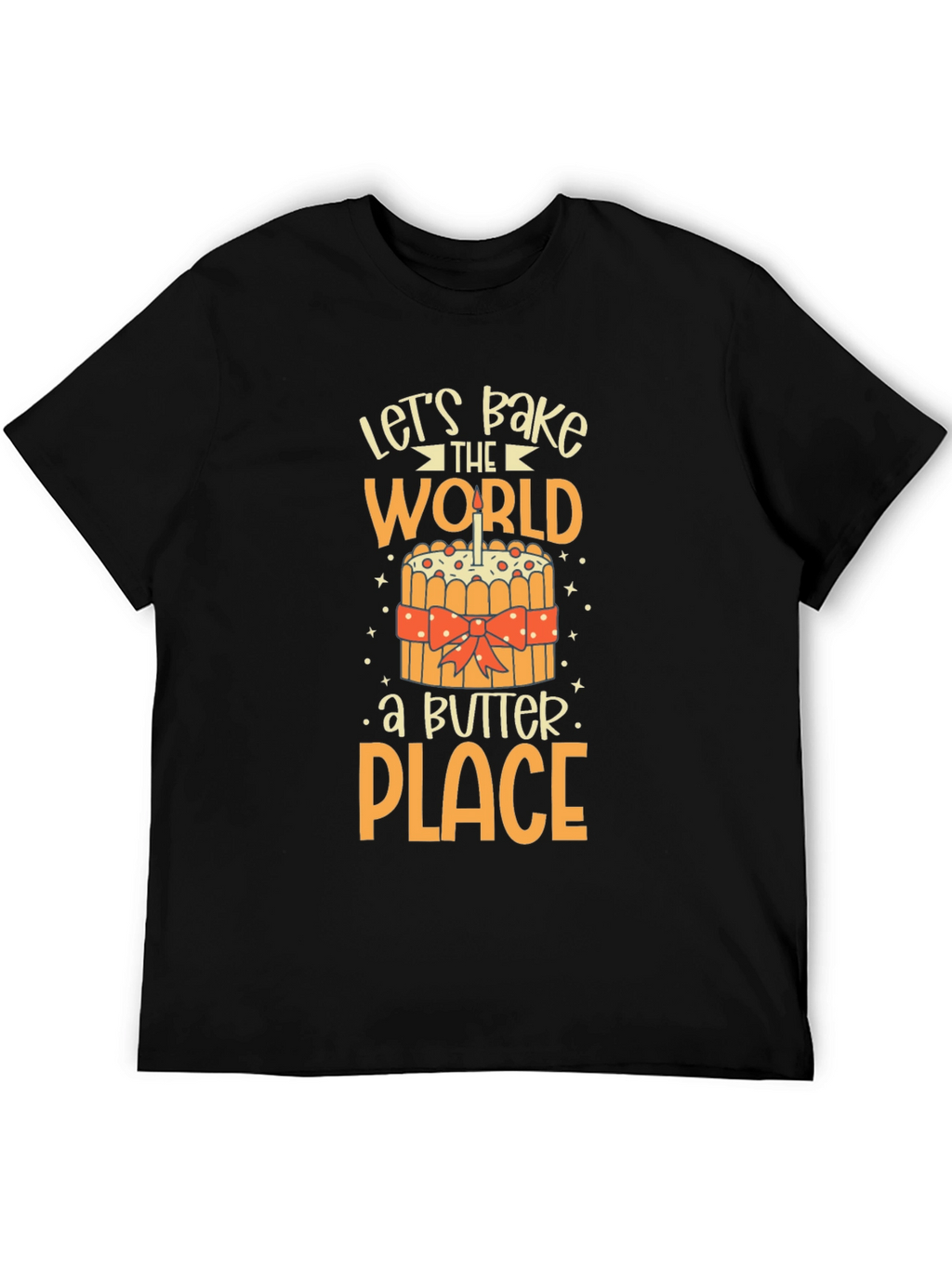 Lets Bake the World a Better Place T-Shirt