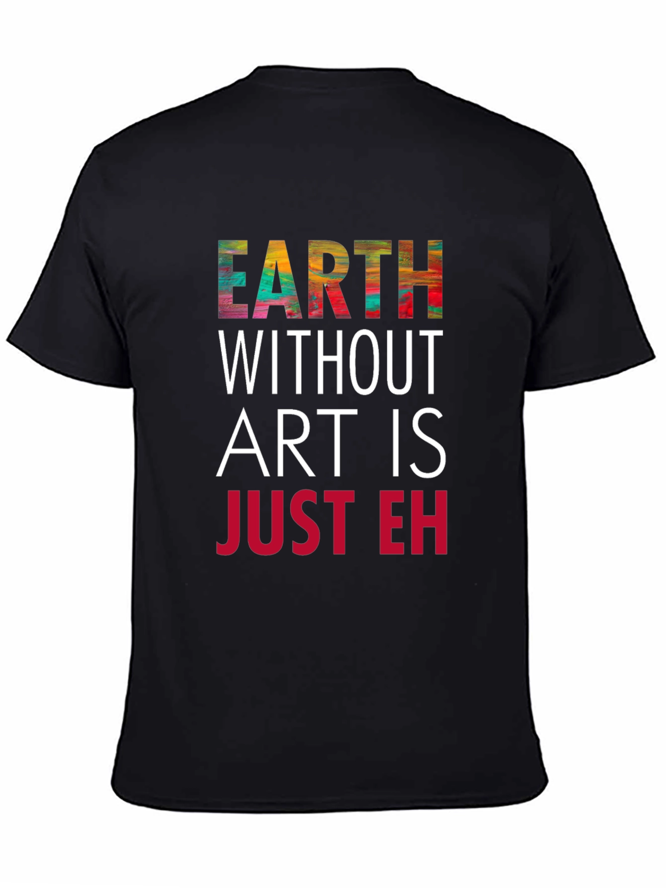 Earth Without Art T-Shirt - Artistic Graphic Tee