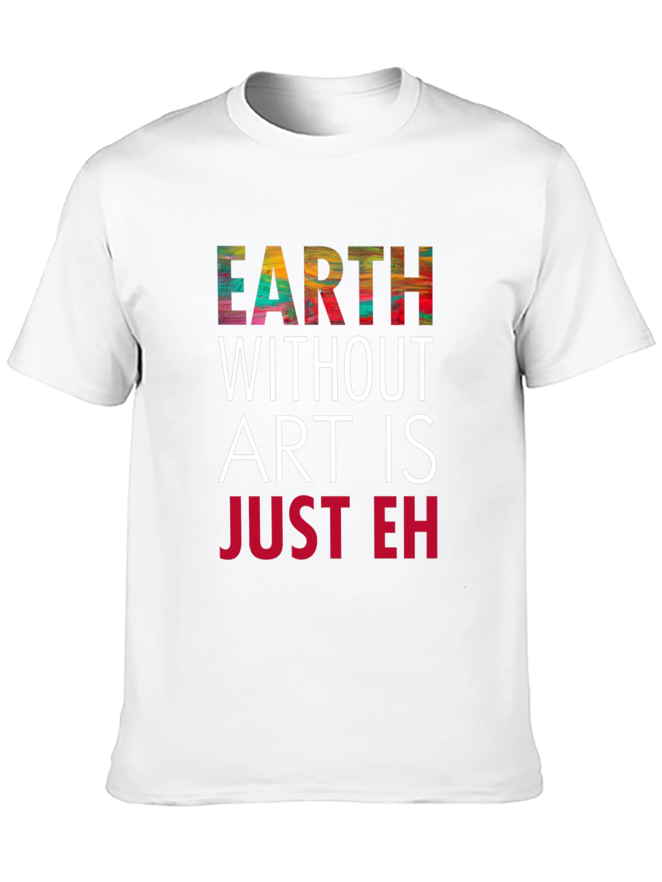 Earth Without Art T-Shirt - Artistic Graphic Tee