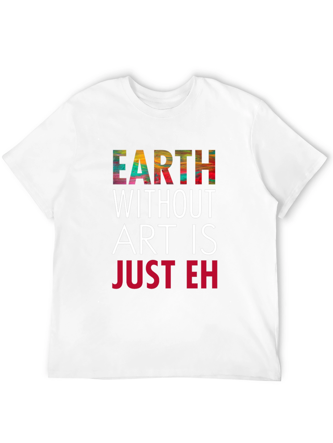 Earth Without Art T-Shirt - Artistic Graphic Tee
