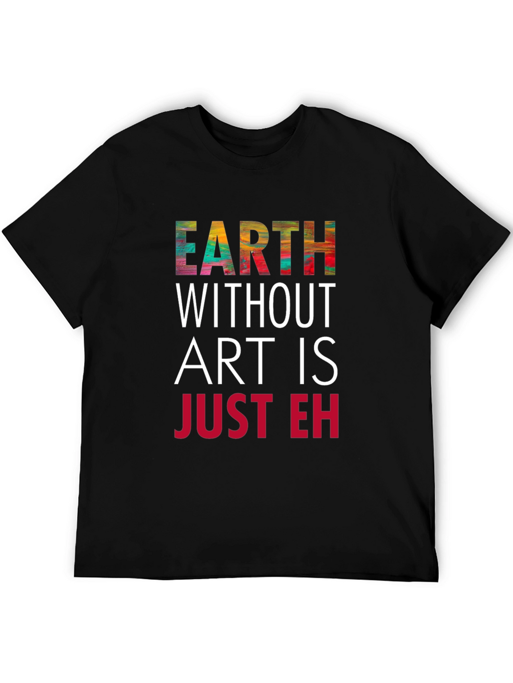 Earth Without Art T-Shirt - Artistic Graphic Tee