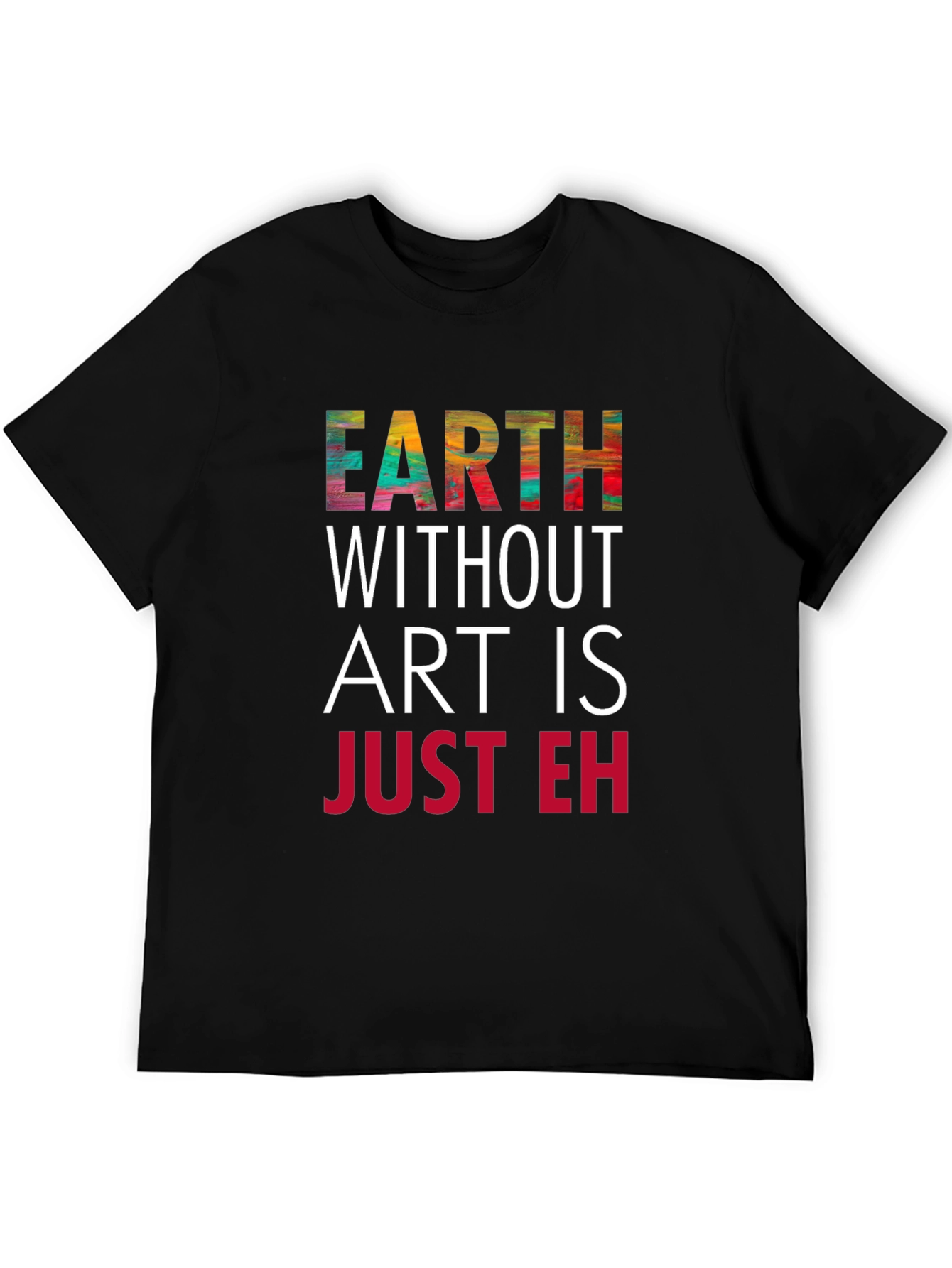 Earth Without Art T-Shirt - Artistic Graphic Tee