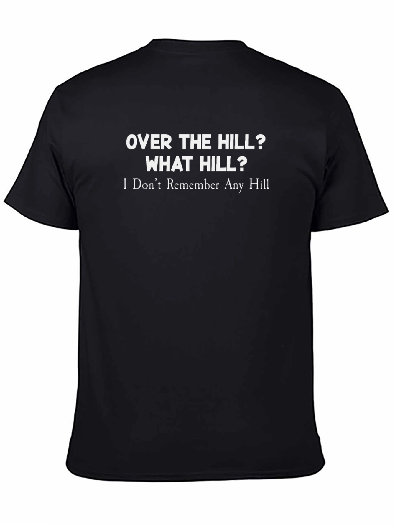 Over The Hill? What Hill? Black Graphic T-Shirt