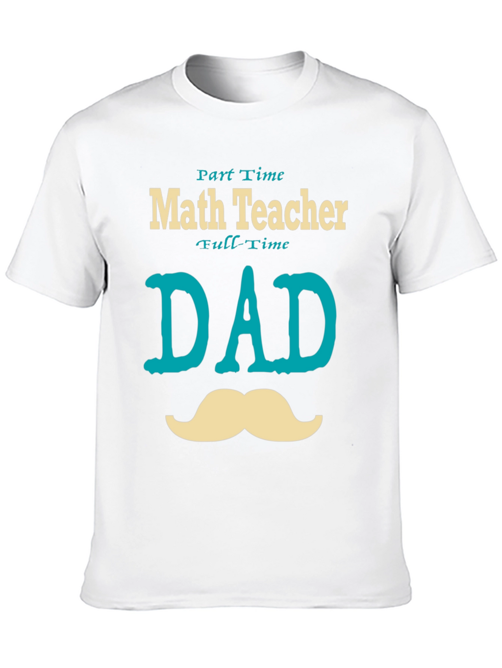 Part-Time Math Teacher Full-Time Dad T-Shirt