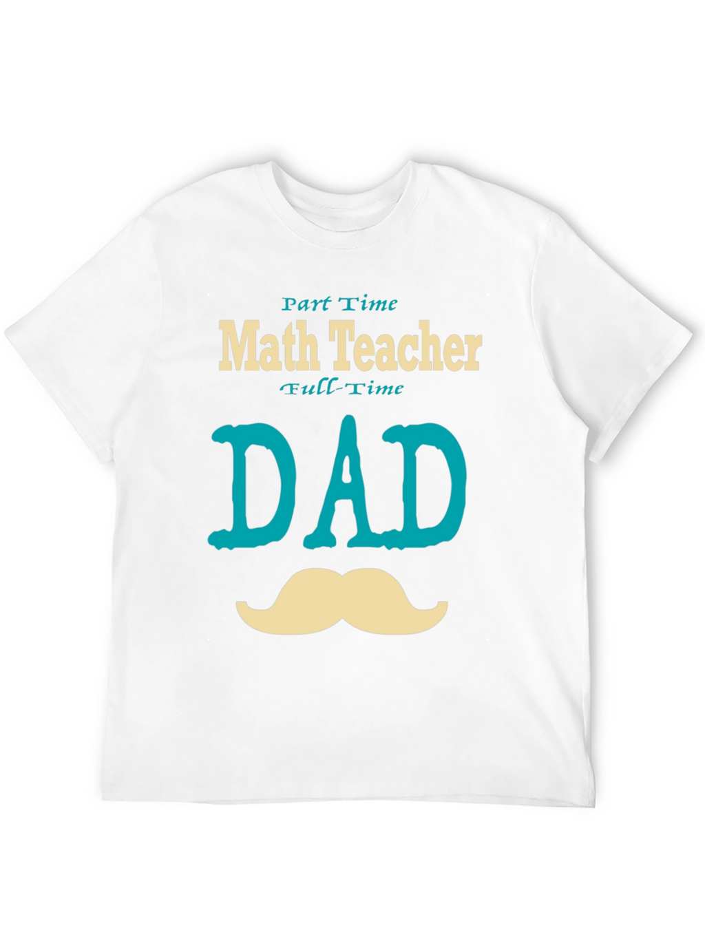 Part-Time Math Teacher Full-Time Dad T-Shirt