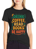 Drink Coffee Read Books Be Happy T-Shirt