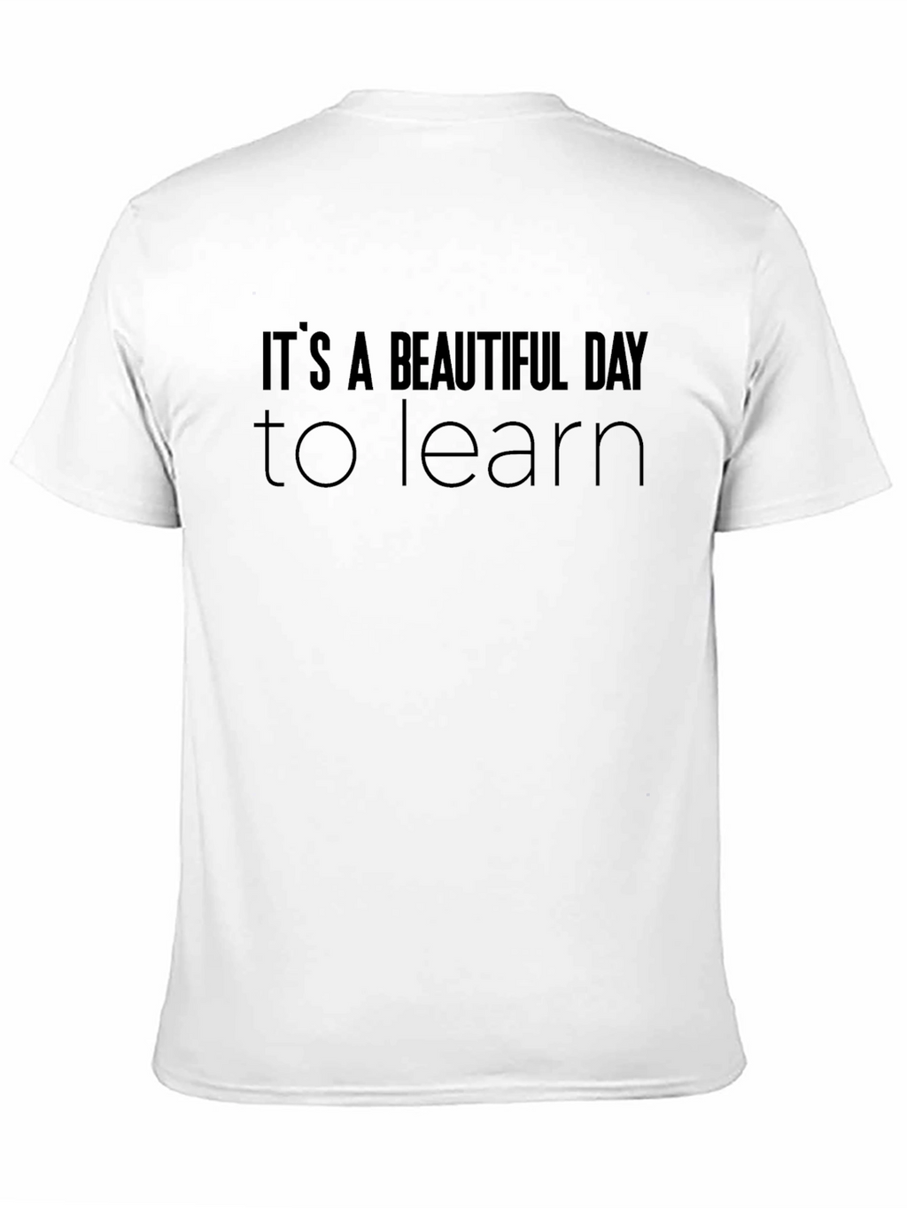 Its a Beautiful Day to Learn - Graphic T-Shirt