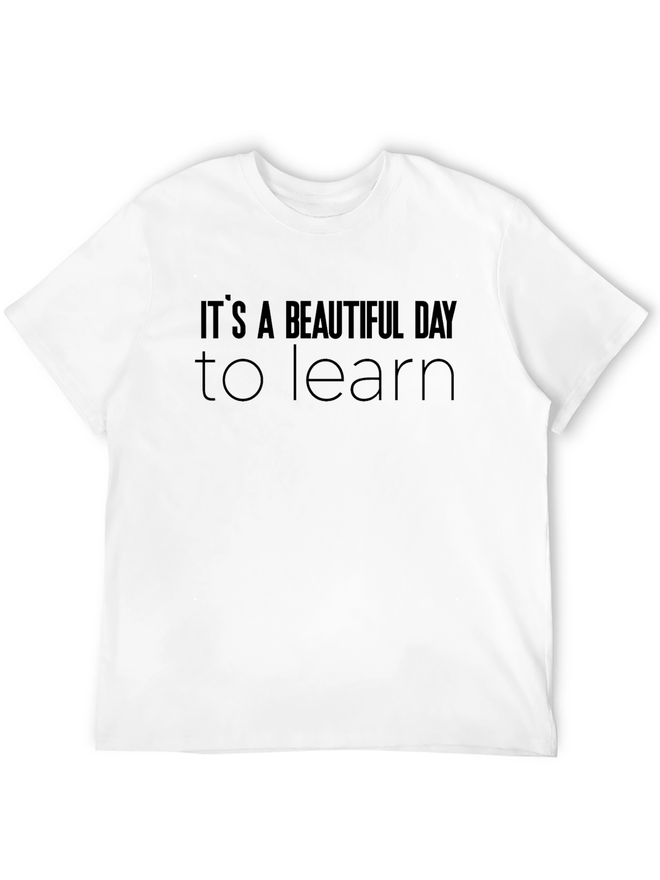 Its a Beautiful Day to Learn - Graphic T-Shirt