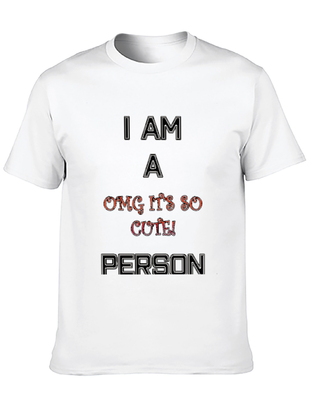 I Am A OMG Its So Cute Person T-Shirt