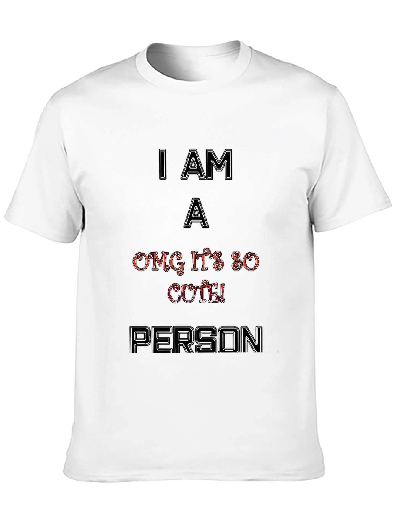 I Am A OMG Its So Cute Person T-Shirt