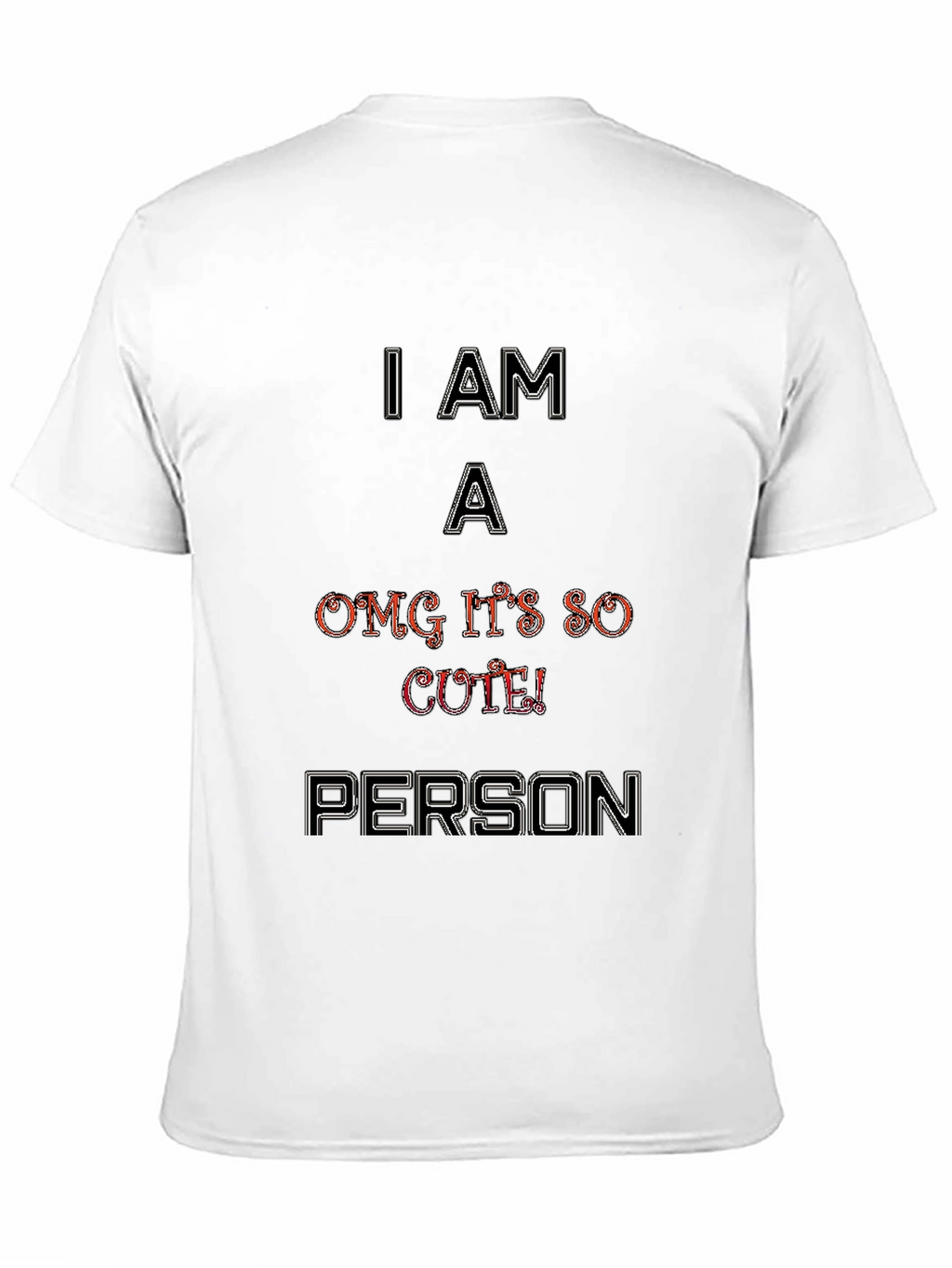 I Am A OMG Its So Cute Person T-Shirt