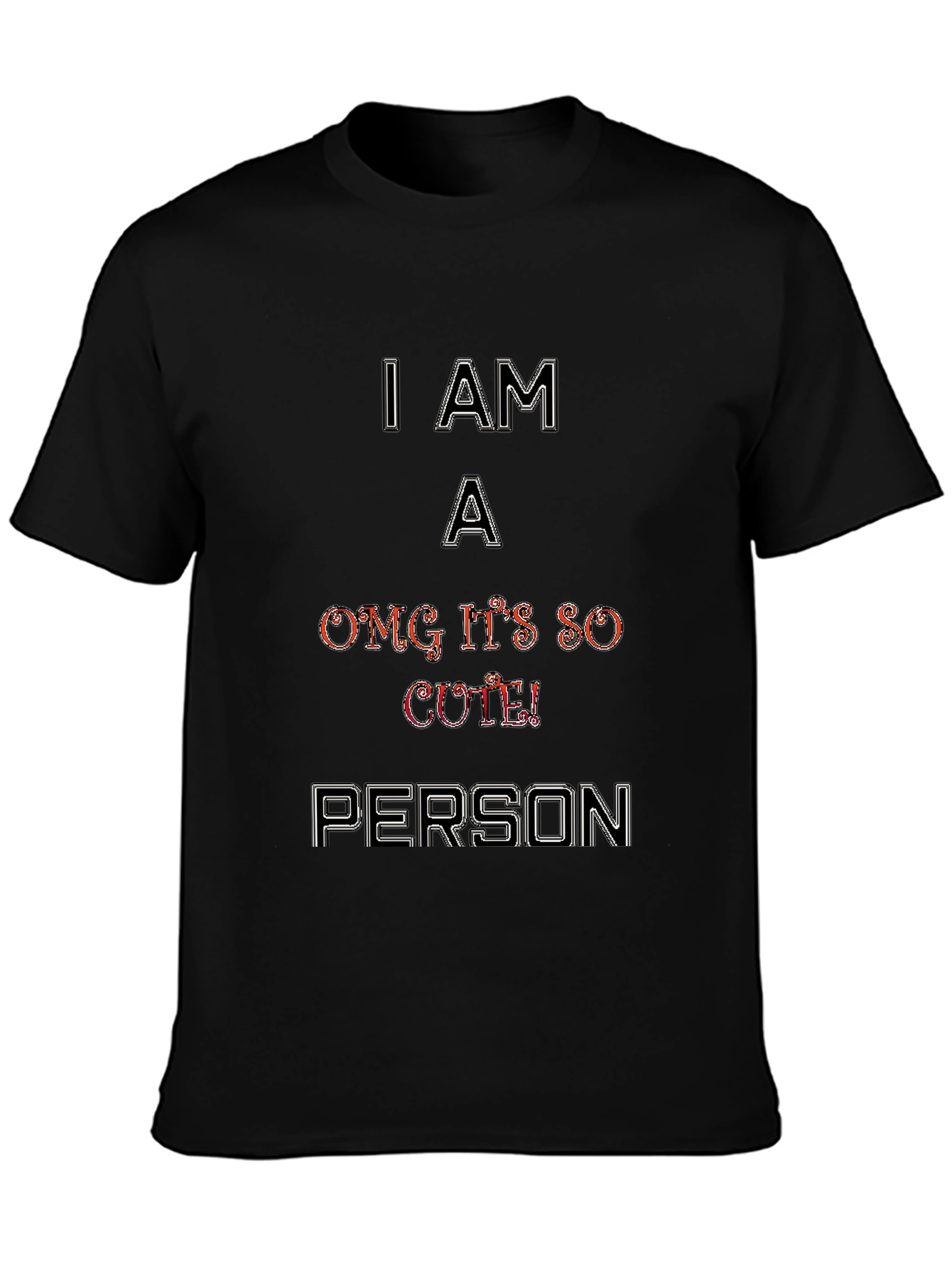 I Am A OMG Its So Cute Person T-Shirt